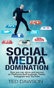 Baixar Social Media Domination: How you can strive and survive on Platforms likeFacebook, Twitter, Instagram and YouTube (English Edition) pdf, epub, eBook