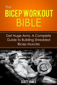 Baixar The Bicep Workout Bible: Get Huge Arms, A Complete Guide to Building Shredded Bicep Muscles (Arm Workout, Tricep Workout, Triceps, Biceps, Arm Blaster, … Diet, Protein Shake) (English Edition) pdf, epub, eBook