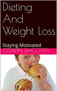Baixar Dieting And Weight Loss: Staying Motivated (The science of dieting Book 1) (English Edition) pdf, epub, eBook