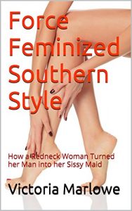 Baixar Force Feminized Southern Style: How a Redneck Woman Turned her Man into her Sissy Maid (English Edition) pdf, epub, eBook