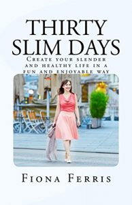 Baixar Thirty Slim Days: Create your slender and healthy life in a fun and enjoyable way (English Edition) pdf, epub, eBook