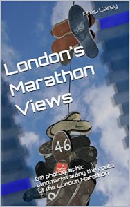 Baixar London’s Marathon Views: 80 photographic landmarks along the route of the London Marathon (London Runs and Photo Routes Book 1) (English Edition) pdf, epub, eBook