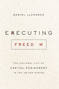 Baixar Executing Freedom: The Cultural Life of Capital Punishment in the United States pdf, epub, eBook