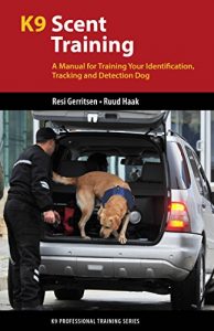 Baixar K9 Scent Training: A Manual for Training Your Identification, Tracking and Detection Dog (K9 Professional Training Series) pdf, epub, eBook