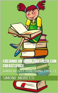 Baixar Creiamo un libro cartaceo con CreateSpace (GUIDA AL SELF-PUBLISHING Vol. 2) (Italian Edition) pdf, epub, eBook