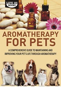 Baixar Aromatherapy for Pets: A Comprehensive Guide to Maintaining and Improving Your Pet’s Life Through Aromatherapy (English Edition) pdf, epub, eBook
