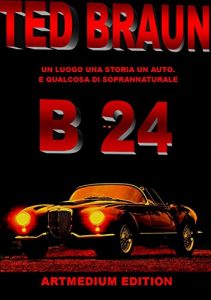 Baixar B 24: UN LUOGO, UNA STORIA, UN’AUTO E… QUALCOSA DI SOPRANNATURALE! (Italian Edition) pdf, epub, eBook