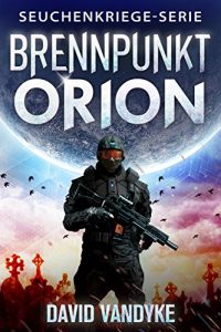 Baixar Brennpunkt Orion (Seuchenkriege-Serie 8) (German Edition) pdf, epub, eBook