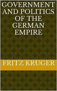 Baixar Government and politics of the German empire (English Edition) pdf, epub, eBook