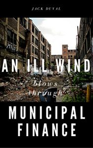 Baixar An Ill Wind Blows Through Municipal Finance: Using MSRB Rules on Due Diligence, Disclosure, Suitability, and Supervision to Protect Investors and Dealers (English Edition) pdf, epub, eBook