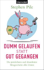 Baixar Dumm gelaufen statt gut gegangen: Die peinlichsten und absurdesten Missgeschicke aller Zeiten (German Edition) pdf, epub, eBook