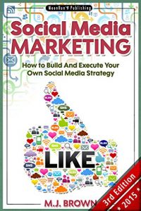 Baixar Social Media: Social Media Marketing – How To Build And Execute Your Own Internet Marketing Strategy with Facebook, Twitter, Youtube, LinkedIn and Instagram … FBA, Online Book 1) (English Edition) pdf, epub, eBook