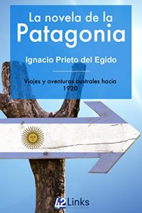 Baixar La novela de la Patagonia: Viajes y aventuras australes hacia 1920 (Spanish Edition) pdf, epub, eBook