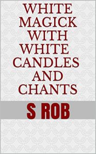 Baixar WHITE MAGICK WITH WHITE CANDLES AND CHANTS (English Edition) pdf, epub, eBook