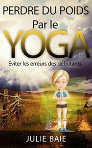 Baixar Perdre du poids par le Yoga: [Comment mincir sans se priver] (French Edition) pdf, epub, eBook