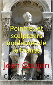 Baixar Peintres et sculpteurs modernes de la France : Jean Goujon (French Edition) pdf, epub, eBook
