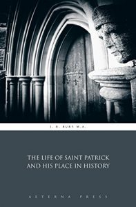 Baixar The Life of Saint Patrick and his Place in History (Illustrated) (English Edition) pdf, epub, eBook