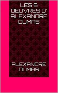 Baixar LES 6 OEUVRES D’ ALEXANDRE DUMAS (French Edition) pdf, epub, eBook