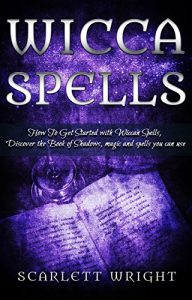 Baixar Wicca Spells: How To Get Started With Wiccan Spells, Discover The Book of Shadows, Magic And Spells You Can Use (English Edition) pdf, epub, eBook