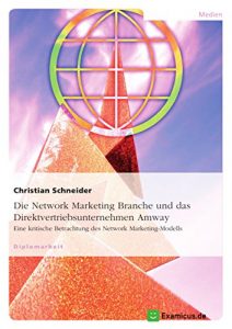 Baixar Die Network Marketing Branche und das Direktvertriebsunternehmen Amway: Eine kritische Betrachtung des Network Marketing-Modells pdf, epub, eBook