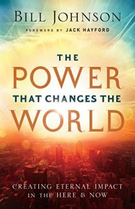 Baixar The Power That Changes the World: Creating Eternal Impact in the Here and Now pdf, epub, eBook