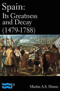 Baixar Spain: Its Greatness and Decay (1479-1788) (English Edition) pdf, epub, eBook