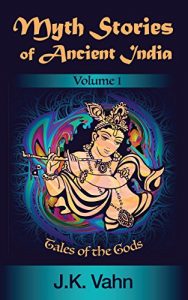 Baixar Myth Stories of Ancient India: Volume I – Tales of the Gods (Mythical Tales of India Book 1) (English Edition) pdf, epub, eBook
