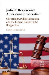 Baixar Judicial Review and American Conservatism: Christianity, Public Education, and the Federal Courts in the Reagan Era (Cambridge Historical Studies in American Law and Society) pdf, epub, eBook