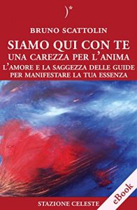 Baixar Siamo Qui Con Te – Una Carezza per l’Anima: L’Amore e la Saggezza delle Guide per Manifestare la Tua Essenza: 13 (Biblioteca Celeste) pdf, epub, eBook