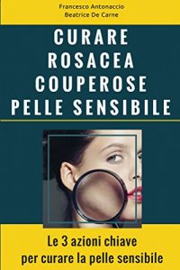 Baixar Curare Rosacea Couperose e Pelle Sensibile: Le 3 azioni chiave per curare la pelle sensibile (Benessere e cura della pelle Vol. 2) (Italian Edition) pdf, epub, eBook