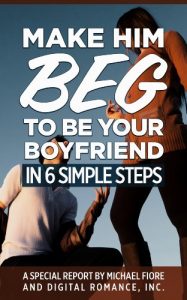 Baixar Make Him Beg To Be Your Boyfriend In 6 Simple Steps (English Edition) pdf, epub, eBook