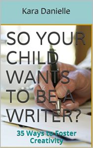 Baixar So Your Child Wants to be a Writer?: 35 Ways to Foster Creativity (English Edition) pdf, epub, eBook