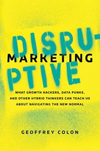 Baixar Disruptive Marketing: What Growth Hackers, Data Punks, and Other Hybrid Thinkers Can Teach Us About Navigating the New Normal pdf, epub, eBook