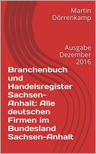Baixar Branchenbuch und Handelsregister Sachsen-Anhalt: Alle deutschen Firmen im Bundesland Sachsen-Anhalt: Ausgabe Dezember 2016 (German Edition) pdf, epub, eBook