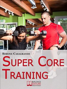 Baixar Super Core Training. Scopri le Tecniche e gli Esercizi Migliori per Scolpire il Tuo Fisico e Aumentare la Tua Resistenza. (Ebook Italiano – Anteprima Gratis): … il Tuo Fisico e Aumentare la Tua Resistenza pdf, epub, eBook