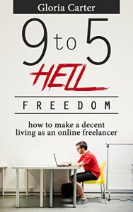 Baixar 9 to 5 Hell Freedom: How to make a decent living as a online Freelancer (English Edition) pdf, epub, eBook