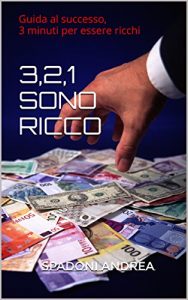 Baixar 3,2,1 SONO RICCO: Guida al successo, 3 minuti per essere ricchi (Italian Edition) pdf, epub, eBook