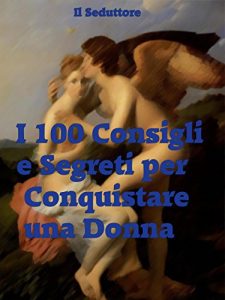 Baixar I 100 Consigli e Segreti per Conquistare una Donna pdf, epub, eBook