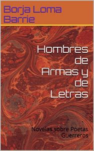 Baixar Hombres de Armas y de Letras: Novelas sobre Poetas Guerreros (Spanish Edition) pdf, epub, eBook