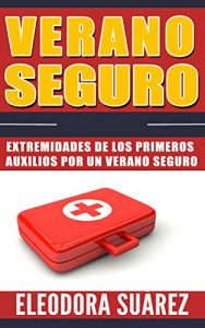 Baixar Verano seguro: Extremidades de los primeros auxilios por un verano seguro (Spanish Edition) pdf, epub, eBook
