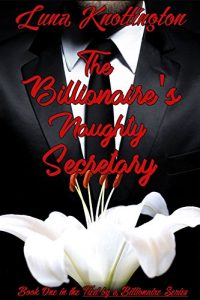 Baixar The Billionaire’s Naughty Secretary: Book One in the Tied by a Billionaire Series (English Edition) pdf, epub, eBook