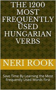 Baixar The 1200 Most Frequently Used Hungarian Verbs: Save Time By Learning the Most Frequently Used Words First (English Edition) pdf, epub, eBook