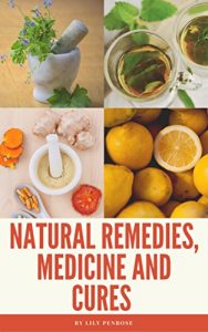 Baixar Natural Remedies, Medicine and Cures: Herbs, self-healing and how to treat and cure all common ailments and major diseases (English Edition) pdf, epub, eBook