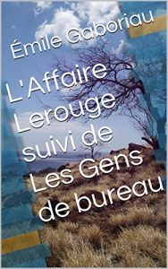 Baixar L’Affaire Lerouge suivi de Les Gens de bureau (French Edition) pdf, epub, eBook
