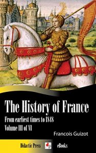 Baixar The History of France from earliest times to 1848 (Volume III of VI) (Illustrated) (English Edition) pdf, epub, eBook