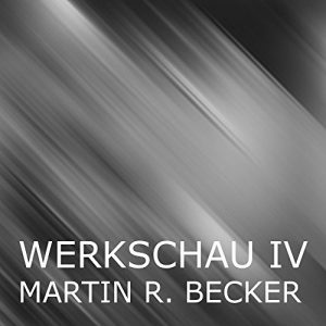 Baixar WERKSCHAU IV  –  Martin R. Becker: incl. doubleUfourtyeight – Arbeiten aus den letzten 15 Jahren (German Edition) pdf, epub, eBook