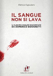Baixar Il sangue non si lava. Il clan dei Casalesi raccontato da Domenico Bidognetti pdf, epub, eBook