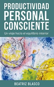 Baixar Productividad personal consciente: Un viaje hacia el equilibrio interior. (Spanish Edition) pdf, epub, eBook