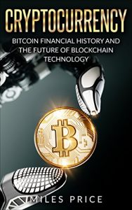 Baixar Cryptocurrency: Bitcoin Financial History and the Future of Blockchain Technology (English Edition) pdf, epub, eBook