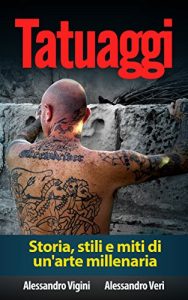 Baixar Tatuaggi: Storia, stili e miti di un’arte millenaria (tatuaggi, tatuaggi maori,tatuaggi tribali,tatuaggi scritte,disegni tatuaggi,tatuaggi giapponesi) (Italian Edition) pdf, epub, eBook